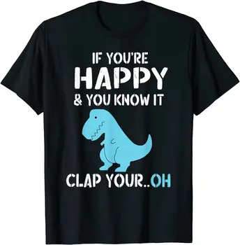 T Rex Jika Anda Senang dan Anda Mengetahuinya Tepuk Tangan T - Shirt Oh-Dino Anda T-shirt Atasan Desain Baru Kemeja Atasan Pria Katun